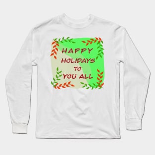 Happy Holidays to You All Long Sleeve T-Shirt